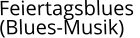 Feiertagsblues  (Blues-Musik)